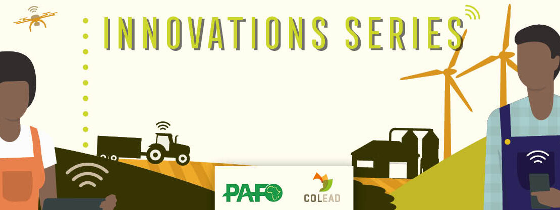 Séries Innovation-Session N°15 : Le rôle des innovations technologiques pour développer les chaînes de valeur agroalimentaire en Afrique PAFO COLEAD Innovation Series